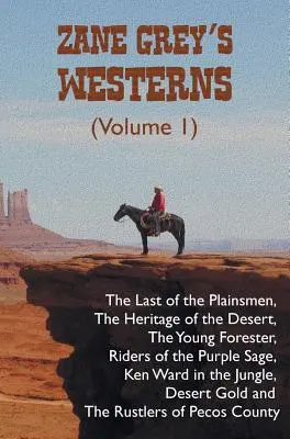 Les westerns de Zane Grey (Volume 1), y compris Le dernier des hommes de la plaine, L'héritage du désert, Le jeune forestier, Les cavaliers de la sauge pourpre, Ken W... - Zane Grey's Westerns (Volume 1), including The Last of the Plainsmen, The Heritage of the Desert, The Young Forester, Riders of the Purple Sage, Ken W