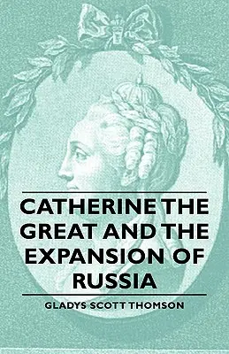 Catherine la Grande et l'expansion de la Russie - Catherine the Great and the Expansion of Russia