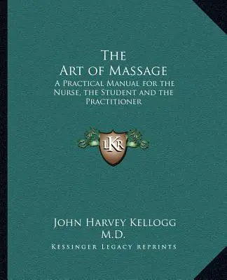 L'art du massage : Un manuel pratique pour l'infirmière, l'étudiant et le praticien - The Art of Massage: A Practical Manual for the Nurse, the Student and the Practitioner