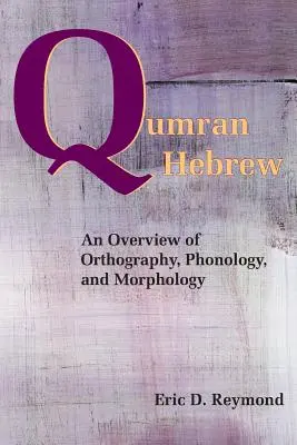 L'hébreu de Qumrân : Aperçu de l'orthographe, de la phonologie et de la morphologie - Qumran Hebrew: An Overview of Orthography, Phonology, and Morphology