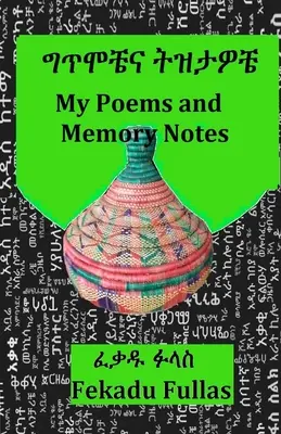 Mes poèmes et notes de mémoire ግጥሞቼና ትዝታዎቼ - My Poems and Memory Notes ግጥሞቼና ትዝታዎቼ