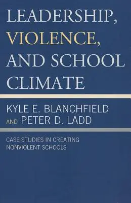 Leadership, violence et climat scolaire : Études de cas sur la création d'écoles non violentes - Leadership, Violence, and School Climate: Case Studies in Creating Non-Violent Schools