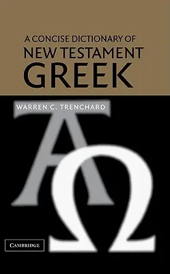 Dictionnaire concis du grec du Nouveau Testament - A Concise Dictionary of New Testament Greek