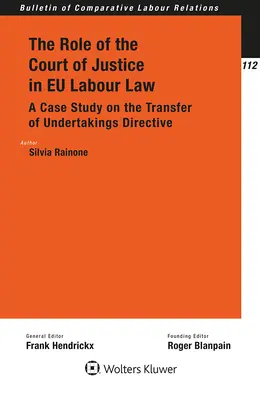 Le rôle de la Cour de justice dans le droit du travail de l'UE : Une étude de cas sur la directive relative au transfert d'entreprises - The Role of the Court of Justice in EU Labour Law: A Case Study on the Transfer of Undertakings Directive