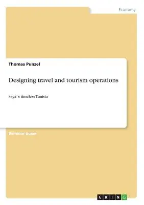 Conception d'opérations de voyage et de tourisme : Des sagas intemporelles en Tunisie - Designing travel and tourism operations: Sagas timeless Tunisia