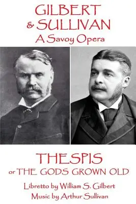 W.S. Gilbert & Arthur Sullivan - Thespis : ou Les Dieux devenus vieux - W.S Gilbert & Arthur Sullivan - Thespis: or The Gods Grown Old
