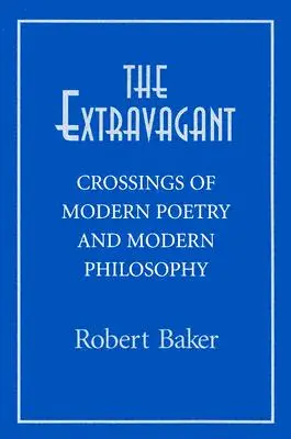 Extravagant : Les croisements de la poésie moderne et de la philosophie moderne - Extravagant: Crossings of Modern Poetry And Modern Ph