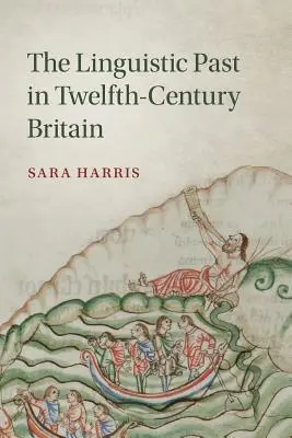 Le passé linguistique de la Grande-Bretagne du XIIe siècle - The Linguistic Past in Twelfth-Century Britain