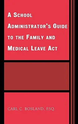 Guide de l'administrateur scolaire sur le Family and Medical Leave Act (loi sur le congé familial et médical) - A School Administrator's Guide to the Family and Medical Leave Act