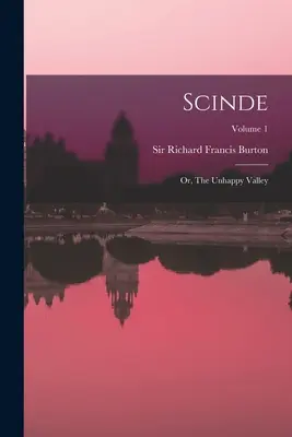 Scinde : ou la vallée malheureuse ; Volume 1 - Scinde: Or, The Unhappy Valley; Volume 1