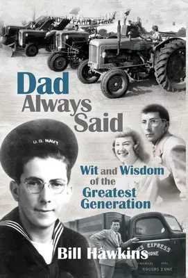 Papa a toujours dit : l'esprit et la sagesse de la plus grande génération - Dad Always Said: Wit and Wisdom of the Greatest Generation