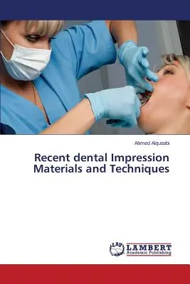 Matériaux et techniques d'empreintes dentaires récentes - Recent dental Impression Materials and Techniques
