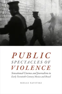 Spectacles publics de la violence : Le cinéma à sensation et le journalisme au Mexique et au Brésil au début du vingtième siècle - Public Spectacles of Violence: Sensational Cinema and Journalism in Early Twentieth-Century Mexico and Brazil