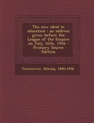 Le nouvel idéal en matière d'éducation : Allocution prononcée devant la Ligue de l'Empire le 16 juillet 1916 - The New Ideal in Education: An Address Given Before the League of the Empire on July 16th, 1916