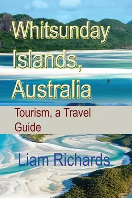 Îles Whitsunday, Australie : Tourisme, un guide de voyage - Whitsunday Islands, Australia: Tourism, a Travel Guide