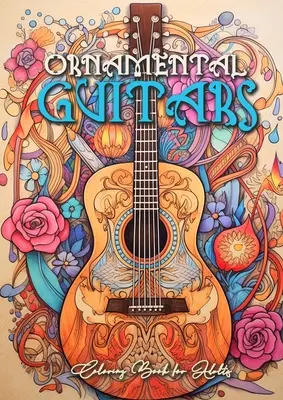 Livre de coloriage pour adultes sur les guitares ornementales : Livre de coloriage de guitares en niveaux de gris Livre de coloriage d'instruments de musique pour adultes - Ornamental Guitars Coloring Book for Adults: Grayscale Guitars Coloring Book Music Instrumetns Coloring Book for Adults