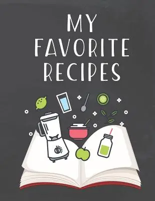 Mes recettes préférées : Un livre de cuisine à faire soi-même pour noter ses recettes préférées - My Favorite Recipes: Do It Yourself Cookbook to Note Down Your Favorite Recipes