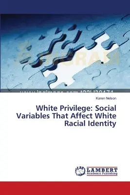 Le privilège blanc : Variables sociales affectant l'identité raciale des Blancs - White Privilege: Social Variables That Affect White Racial Identity