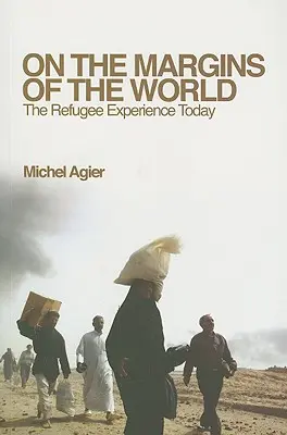 Aux marges du monde : L'expérience des réfugiés aujourd'hui - On the Margins of the World: The Refugee Experience Today