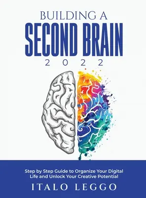 Construire un deuxième cerveau 2022 : Guide pas à pas pour organiser votre vie numérique et libérer votre potentiel créatif - Building a Second Brain 2022: Step by Step Guide to Organize Your Digital Life and Unlock Your Creative Potential