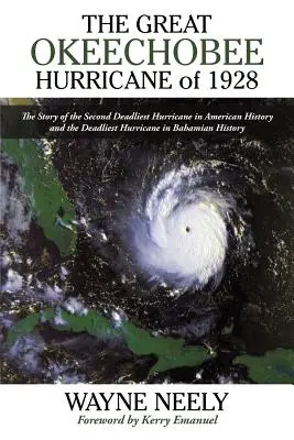 Le grand ouragan d'Okeechobee de 1928 : L'histoire du deuxième ouragan le plus meurtrier de l'histoire américaine et de l'ouragan le plus meurtrier de l'histoire des Bahamas - The Great Okeechobee Hurricane of 1928: The Story of the Second Deadliest Hurricane in American History and the Deadliest Hurricane in Bahamian Histor