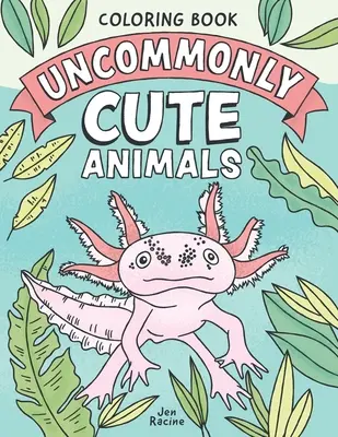 Livre de coloriage sur les animaux les plus mignons : Animaux adorables et insolites du monde entier - Uncommonly Cute Animals Coloring Book: Adorable and Unusual Animals from Around the World