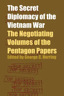 La diplomatie secrète de la guerre du Viêt Nam : les volumes de négociation des Pentagon Papers - The Secret Diplomacy of the Vietnam War: The Negotiating Volumes of the Pentagon Papers