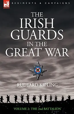 Les Irish Guards dans la Grande Guerre - volume 2 - Le deuxième bataillon - The Irish Guards in the Great War - volume 2 - The Second Battalion