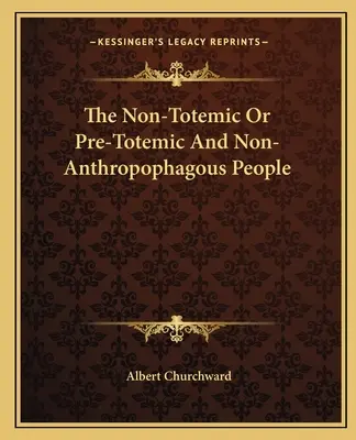 Les peuples non totémiques ou pré-totémiques et non anthropophages - The Non-Totemic Or Pre-Totemic And Non-Anthropophagous People