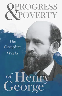 Progrès et pauvreté - Œuvres complètes de Henry George - Progress and Poverty - The Complete Works of Henry George