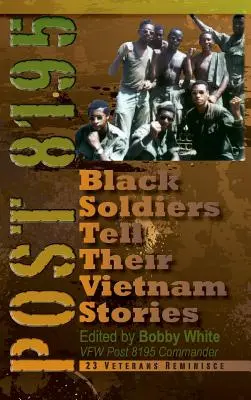 Poste 8195 : Des soldats noirs racontent leur histoire au Vietnam - Post 8195: Black Soldiers Tell Their Vietnam Stories