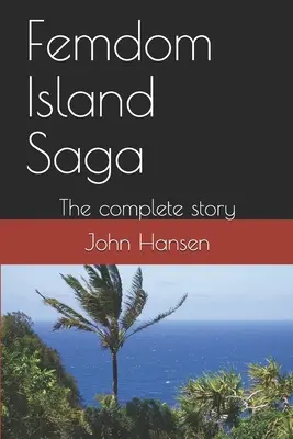 Femdom Island Saga : L'histoire complète - les huit parties. - Femdom Island Saga: The complete story - all eight parts.