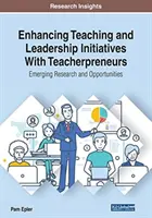 Améliorer les initiatives d'enseignement et de leadership avec les enseignants-entrepreneurs : Recherches et opportunités émergentes - Enhancing Teaching and Leadership Initiatives With Teacherpreneurs: Emerging Research and Opportunities