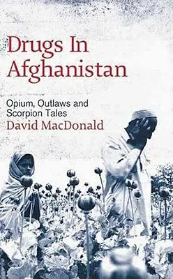 Les drogues en Afghanistan : Opium, hors-la-loi et histoires de scorpions - Drugs In Afghanistan: Opium, Outlaws And Scorpion Tales