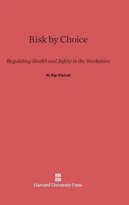 Le risque par choix : Réglementer la santé et la sécurité sur le lieu de travail - Risk by Choice: Regulating Health and Safety in the Workplace