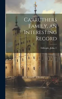 La famille Carruthers, une histoire intéressante - Carruthers Family, an Interesting Record