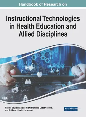 Handbook of Research on Instructional Technologies in Health Education and Allied Disciplines (Manuel de recherche sur les technologies éducatives dans l'éducation à la santé et les disciplines connexes) - Handbook of Research on Instructional Technologies in Health Education and Allied Disciplines