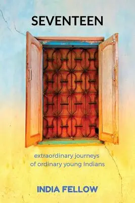 Seventeen : extraordinary journeys of ordinary young Indians (Dix-sept : voyages extraordinaires de jeunes Indiens ordinaires) - Seventeen: extraordinary journeys of ordinary young Indians