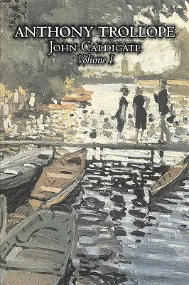 John Caldigate, Volume I de II par Anthony Trollope, Fiction, Littéraire - John Caldigate, Volume I of II by Anthony Trollope, Fiction, Literary