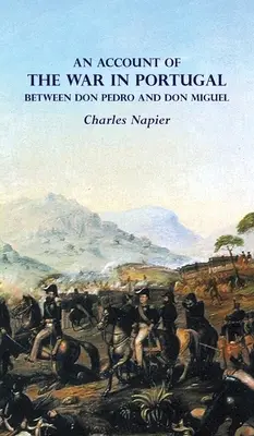 Récit de la guerre au Portugal entre Don PEDRO et Don MIGUEL - AN ACCOUNT OF THE WAR IN PORTUGAL BETWEEN Don PEDRO AND Don MIGUEL