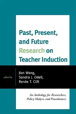 Recherche passée, présente et future sur l'insertion des enseignants : Une anthologie pour les chercheurs, les décideurs et les praticiens - Past, Present, and Future Research on Teacher Induction: An Anthology for Researchers, Policy Makers, and Practitioners