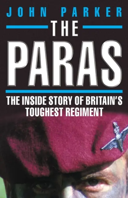 Les Paras - L'histoire intérieure du régiment le plus dur de Grande-Bretagne - The Paras - The Inside Story of Britain's Toughest Regiment