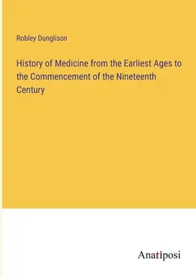 Histoire de la médecine depuis les temps les plus reculés jusqu'au début du dix-neuvième siècle - History of Medicine from the Earliest Ages to the Commencement of the Nineteenth Century