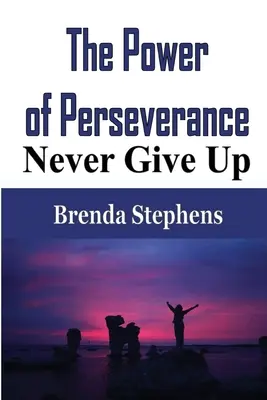 Le pouvoir de la persévérance : N'abandonnez jamais - The Power of Perseverance: Never Give Up