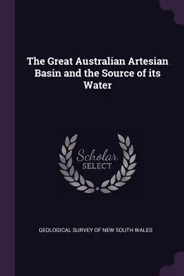 Le grand bassin artésien australien et la source de son eau - The Great Australian Artesian Basin and the Source of its Water