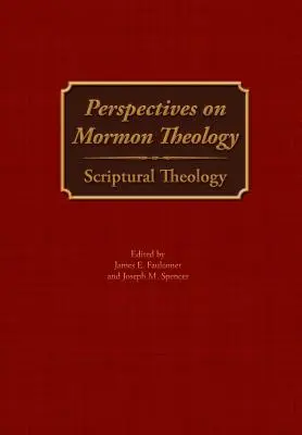 Perspectives sur la théologie mormone : Théologie scripturale - Perspectives on Mormon Theology: Scriptural Theology