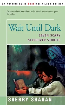 Wait Until Dark : Sept histoires effrayantes pour une soirée pyjama - Wait Until Dark: Seven Scary Sleepover Stories