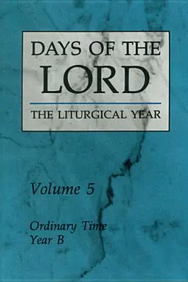 Les jours du Seigneur : Volume 5 : Temps ordinaire, Année B Volume 5 - Days of the Lord: Volume 5: Ordinary Time, Year B Volume 5