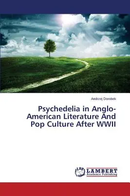 Le psychédélisme dans la littérature anglo-américaine et la culture populaire après la Seconde Guerre mondiale - Psychedelia in Anglo-American Literature and Pop Culture After WWII
