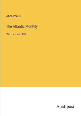 The Atlantic Monthly : Vol. IV - No. XXVI - The Atlantic Monthly: Vol. IV - No. XXVI